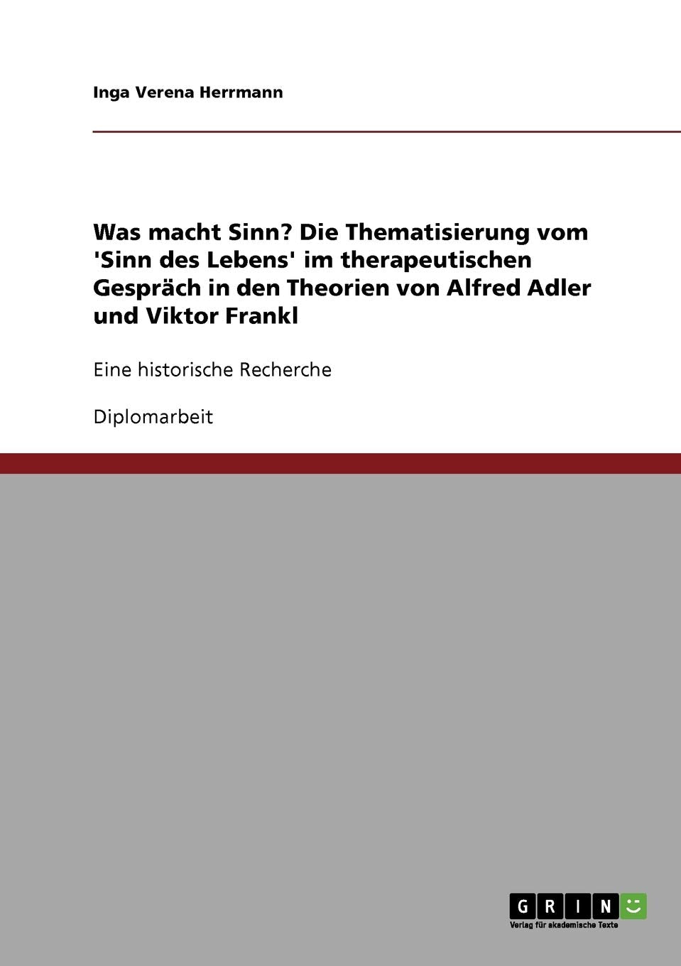 Was macht Sinn? Die Thematisierung vom 'Sinn des Lebens' im therapeutischen Gespräch in den Theorien von Alfred Adler und Viktor Frankl: Eine historische Recherche Science Books