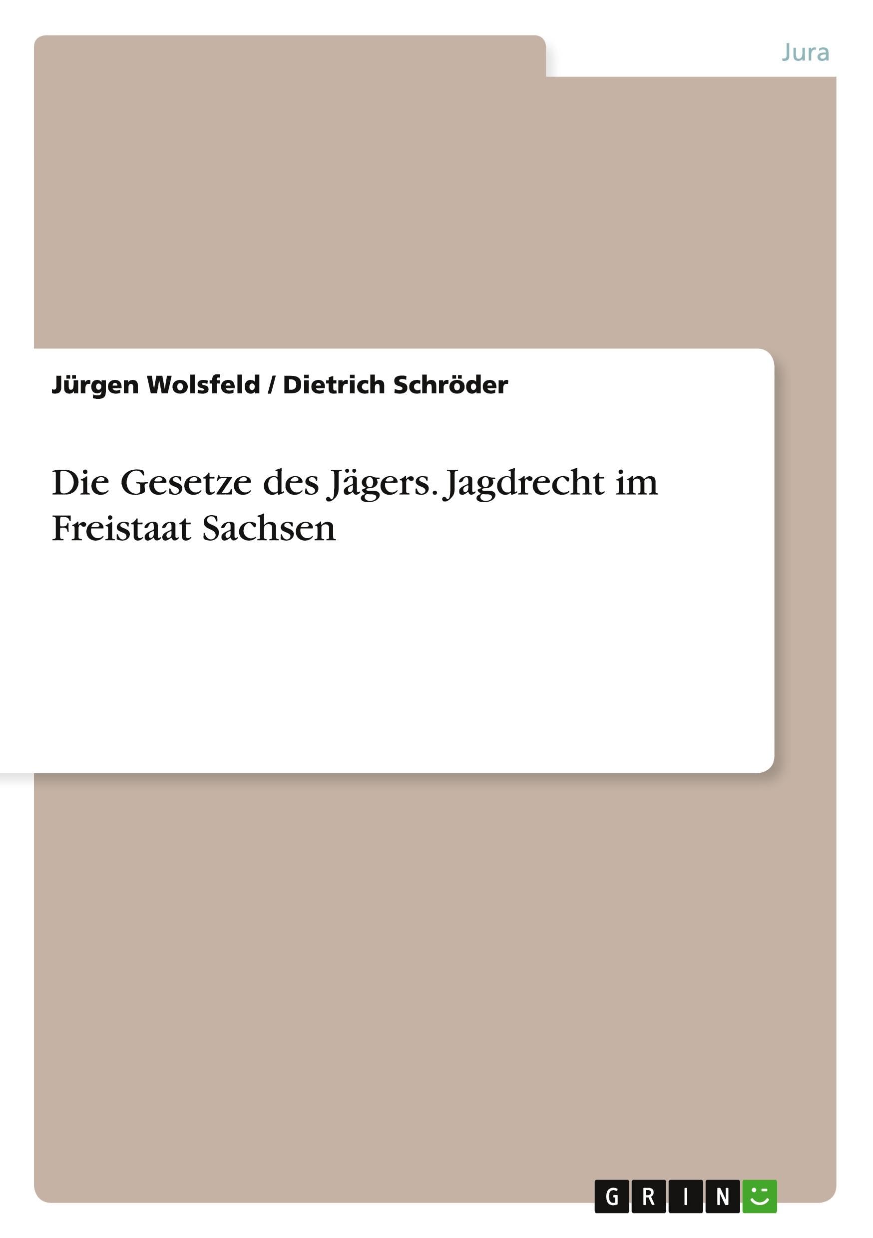 Die Gesetze des Jägers. Jagdrecht im Freistaat Sachsen Law