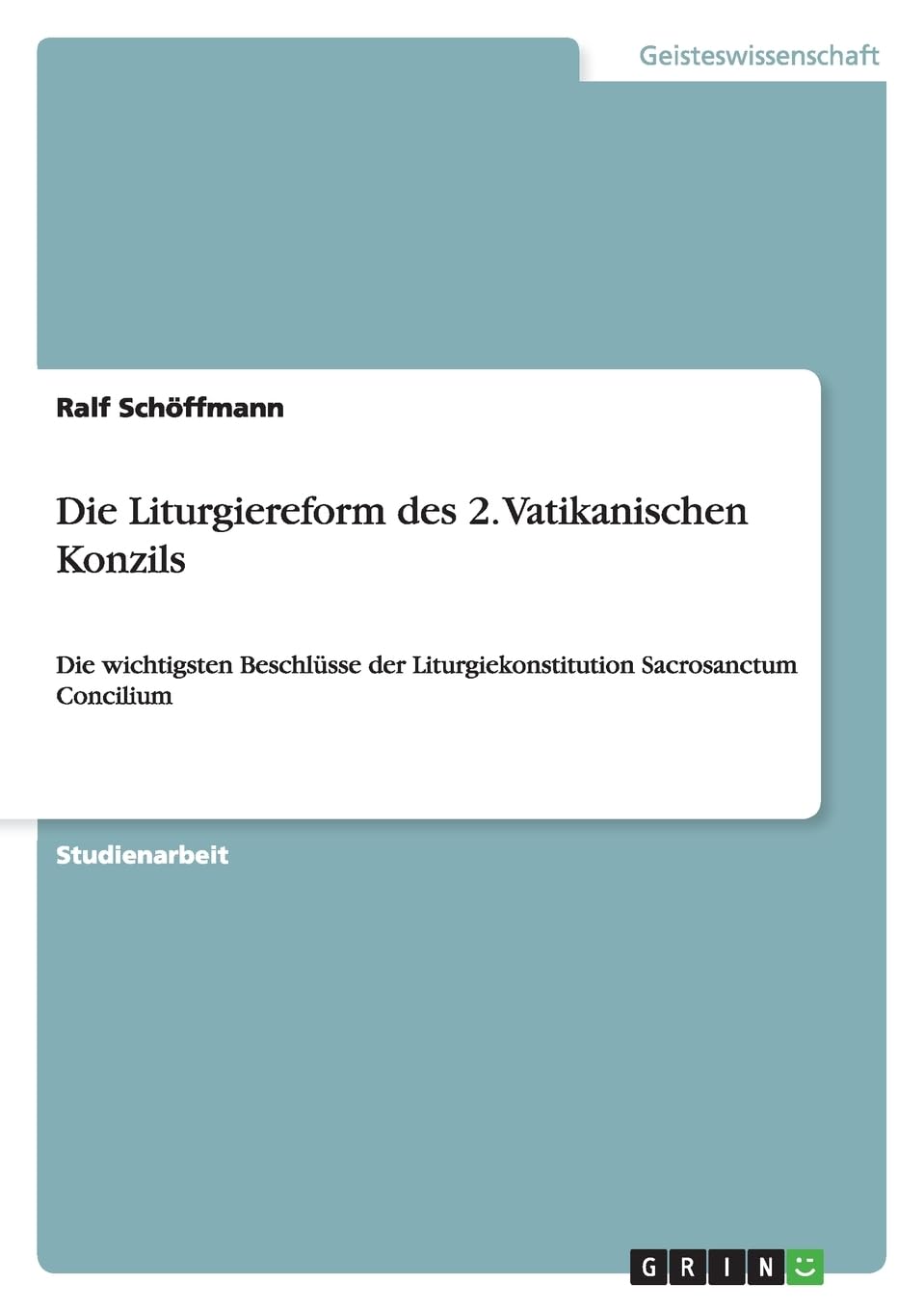 Die Liturgiereform des 2. Vatikanischen Konzils: Die wichtigsten Beschlüsse der Liturgiekonstitution Sacrosanctum Concilium Religion & Esotericism