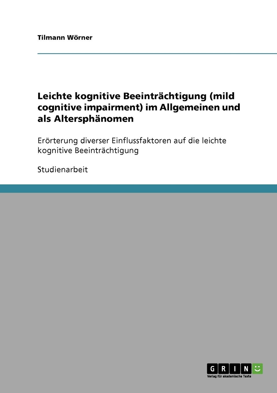 Mild cognitive impairment: Leichte kognitive Beeinträchtigung im Alter: Erörterung diverser Einflussfaktoren auf die leichte kognitive Beeinträchtigung Psychology
