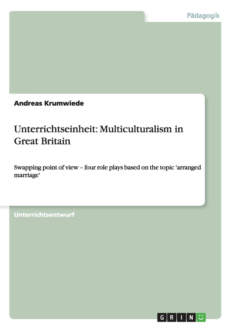 Unterrichtseinheit: Multiculturalism in Great Britain: Swapping point of view - four role plays based on the topic 'arranged marriage' Foreign Languages ​​& Dictionaries
