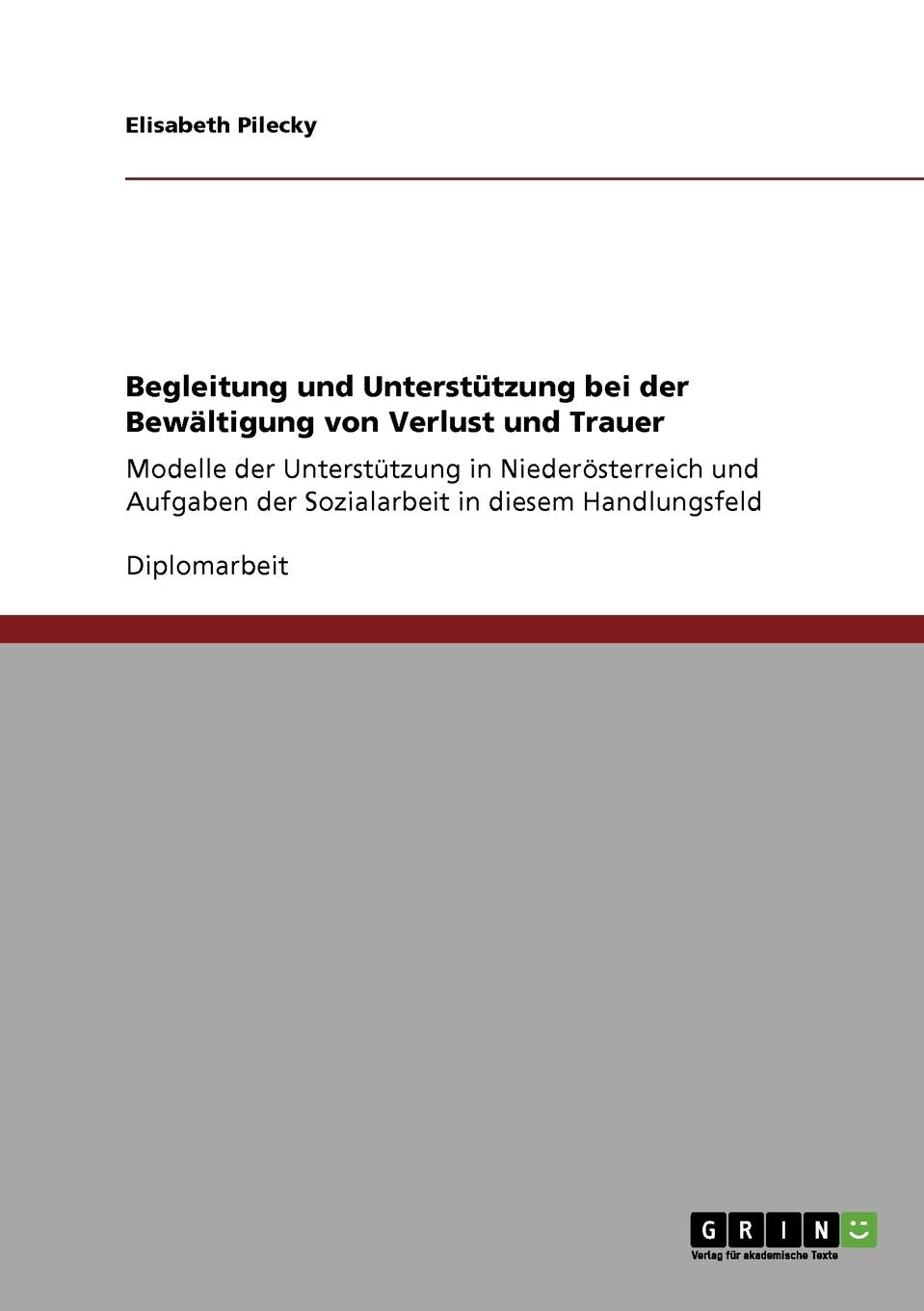 Begleitung und Unterstützung bei der Bewältigung von Verlust und Trauer: Modelle der Unterstützung in Niederösterreich und Aufgaben der Sozialarbeit in diesem Handlungsfeld Education & Training