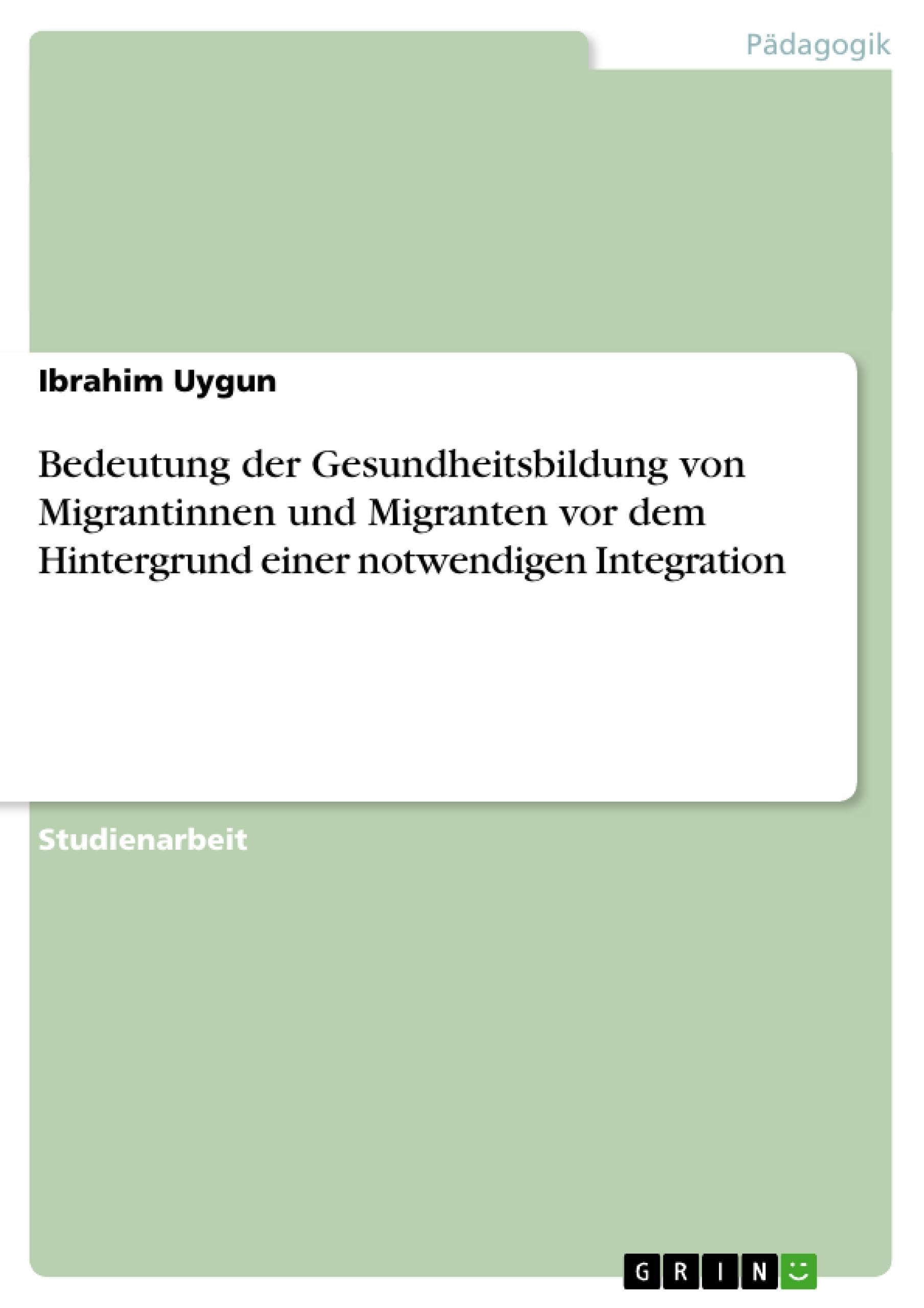 Bedeutung der Gesundheitsbildung von Migrantinnen und Migranten vor dem Hintergrund einer notwendigen Integration Study Guides