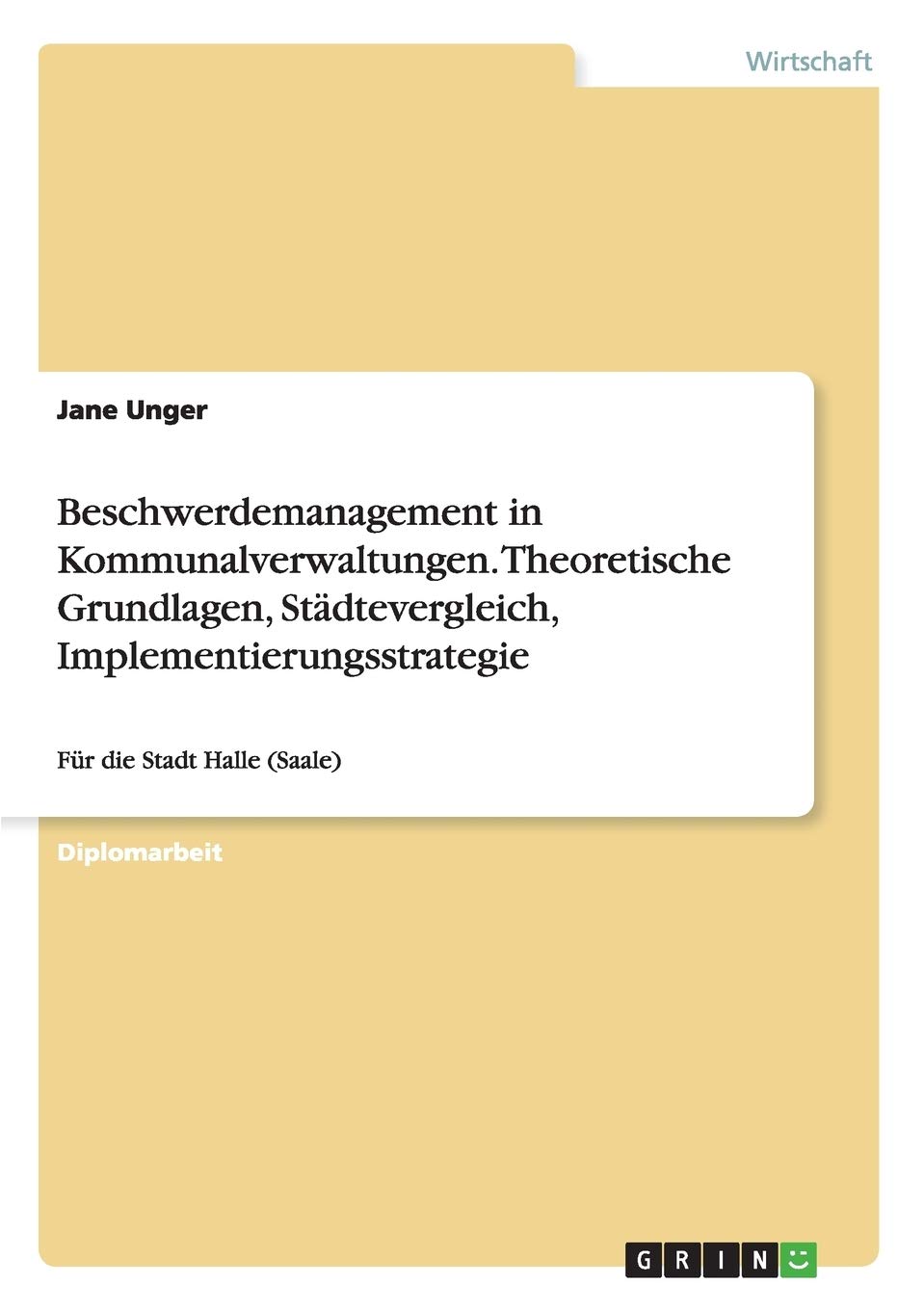 Beschwerdemanagement in Kommunalverwaltungen. Theoretische Grundlagen, Städtevergleich, Implementierungsstrategie: Für die Stadt Halle (Saale) Law
