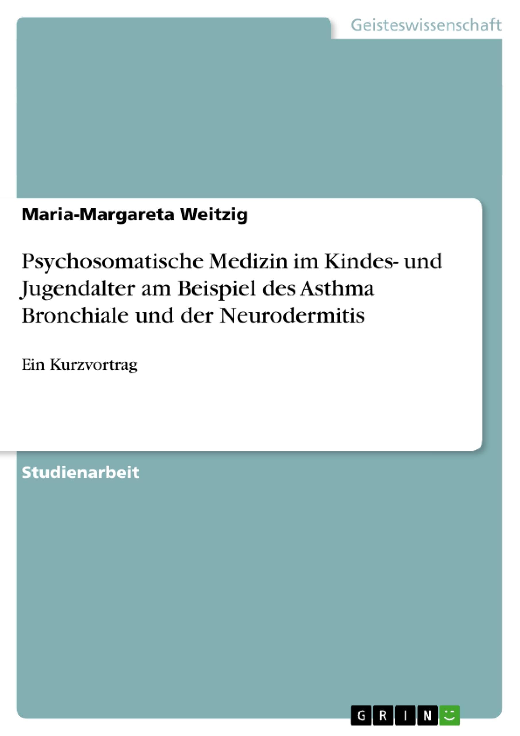 Psychosomatische Medizin im Kindes- und Jugendalter am Beispiel des Asthma Bronchiale und der Neurodermitis: Ein Kurzvortrag Medicine