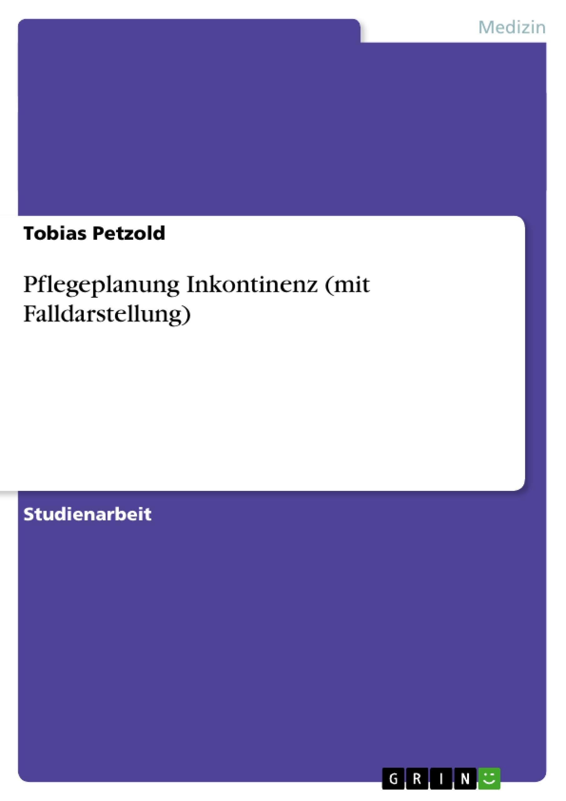 Pflegeplanung Inkontinenz (mit Falldarstellung) Medicine
