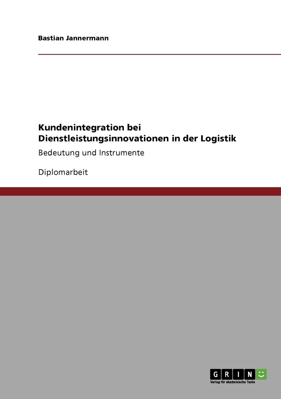 Kundenintegration bei Dienstleistungsinnovationen in der Logistik: Bedeutung und Instrumente Law