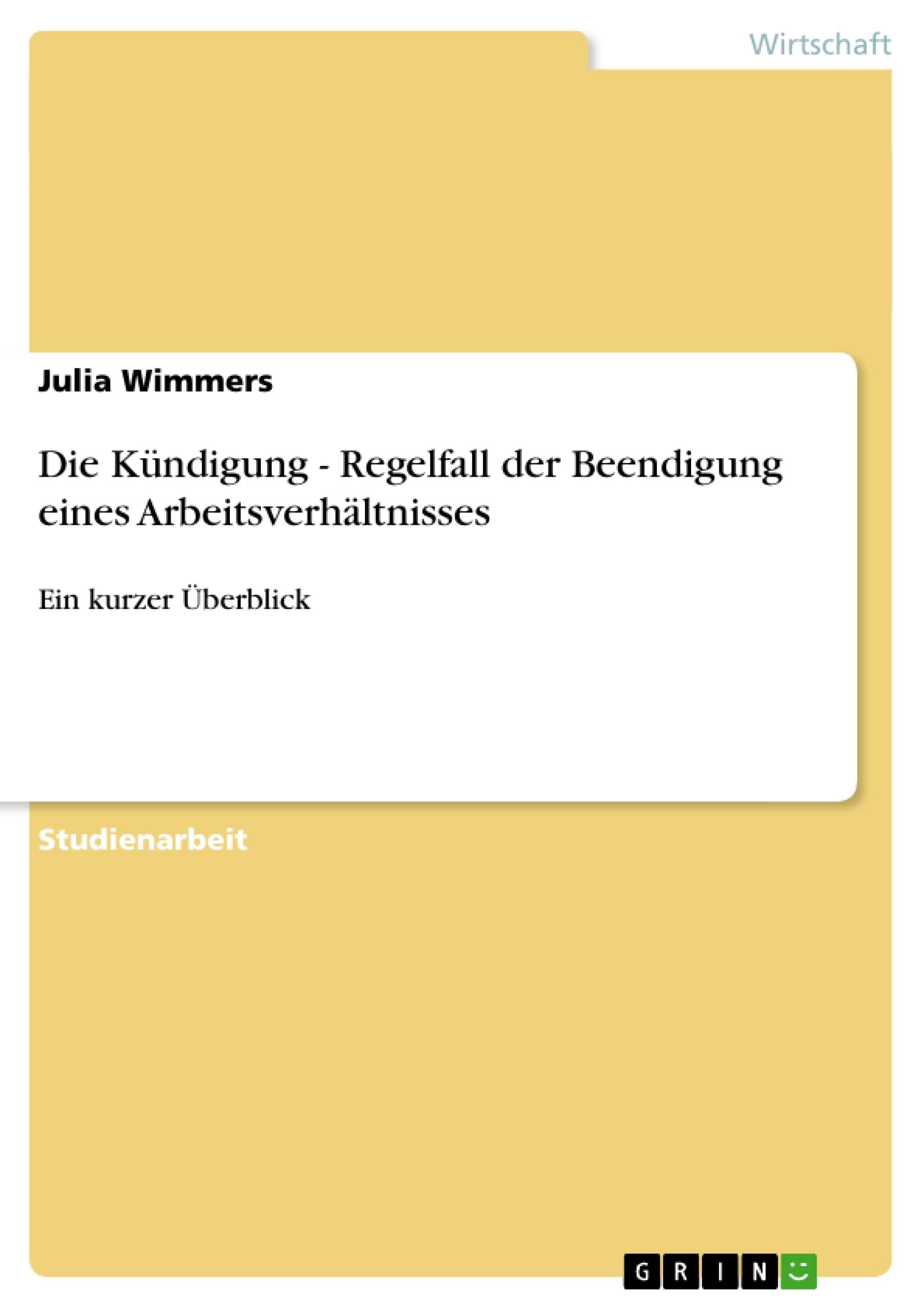 Die Kündigung - Regelfall der Beendigung eines Arbeitsverhältnisses: Ein kurzer Überblick Law