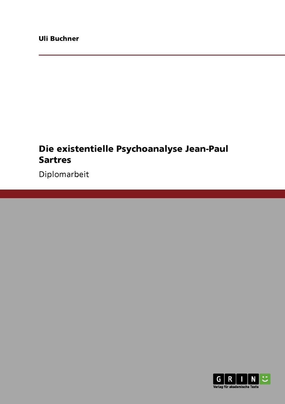 Die existentielle Psychoanalyse Jean-Paul Sartres: Diplomarbeit Psychology