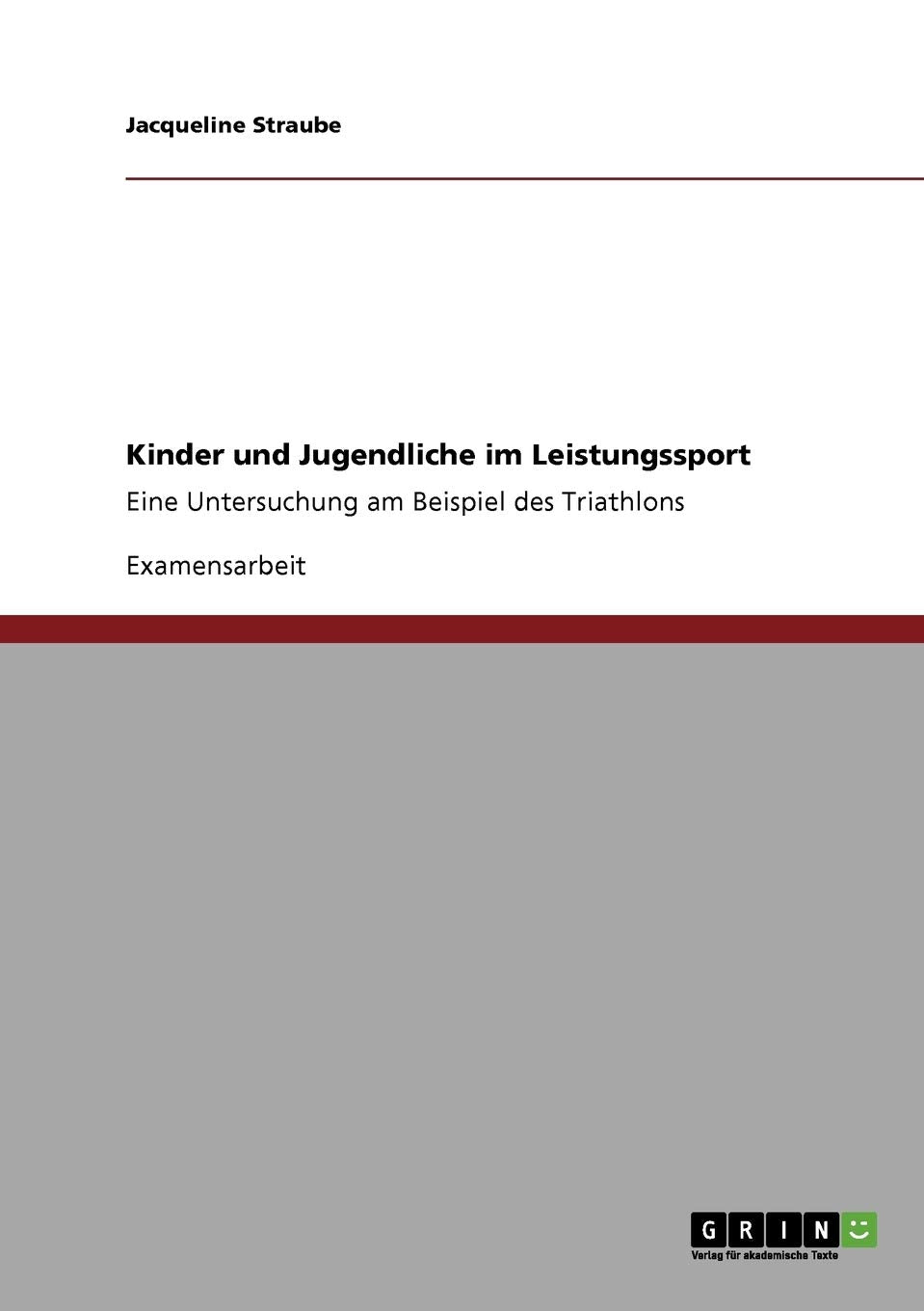 Kinder und Jugendliche im Leistungssport: Eine Untersuchung am Beispiel des Triathlons Social Sciences