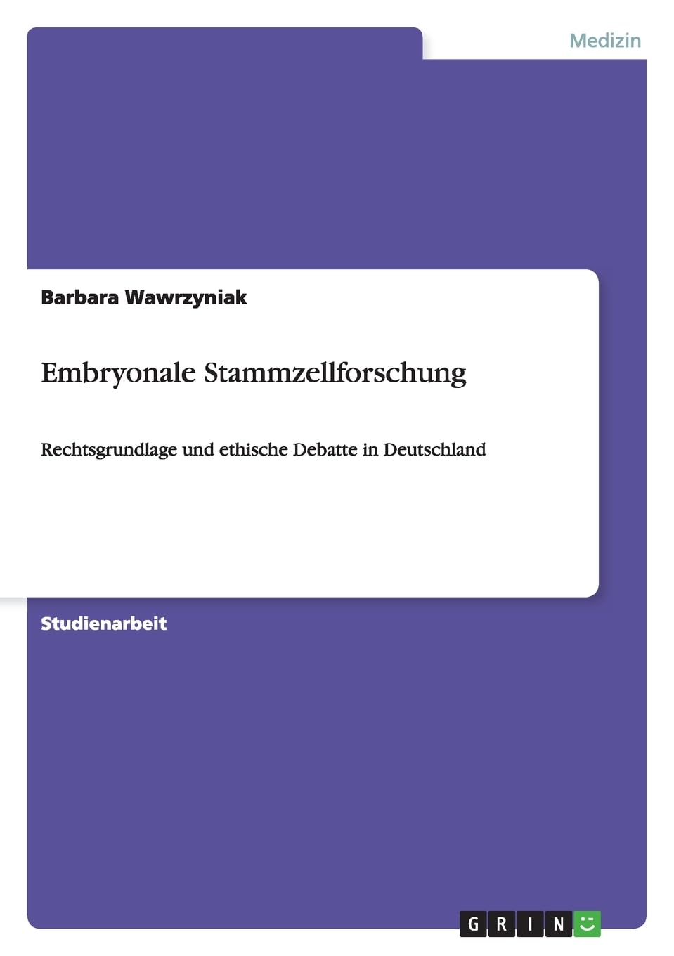 Embryonale Stammzellforschung: Rechtsgrundlage und ethische Debatte in Deutschland Medicine