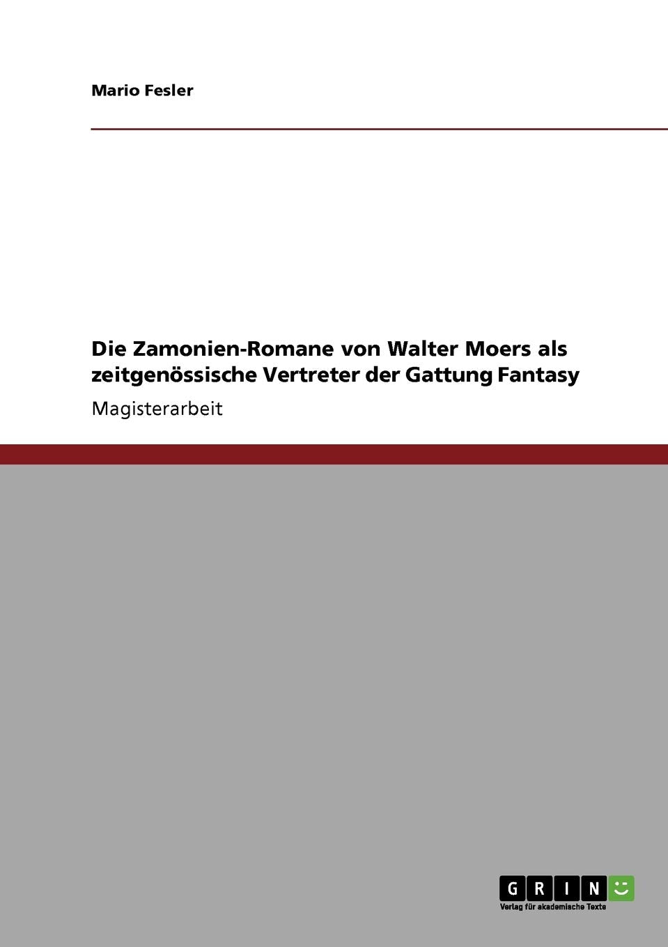 Die Zamonien-Romane von Walter Moers als zeitgenössische Vertreter der Gattung Fantasy: Magisterarbeit Contemporary literature Books