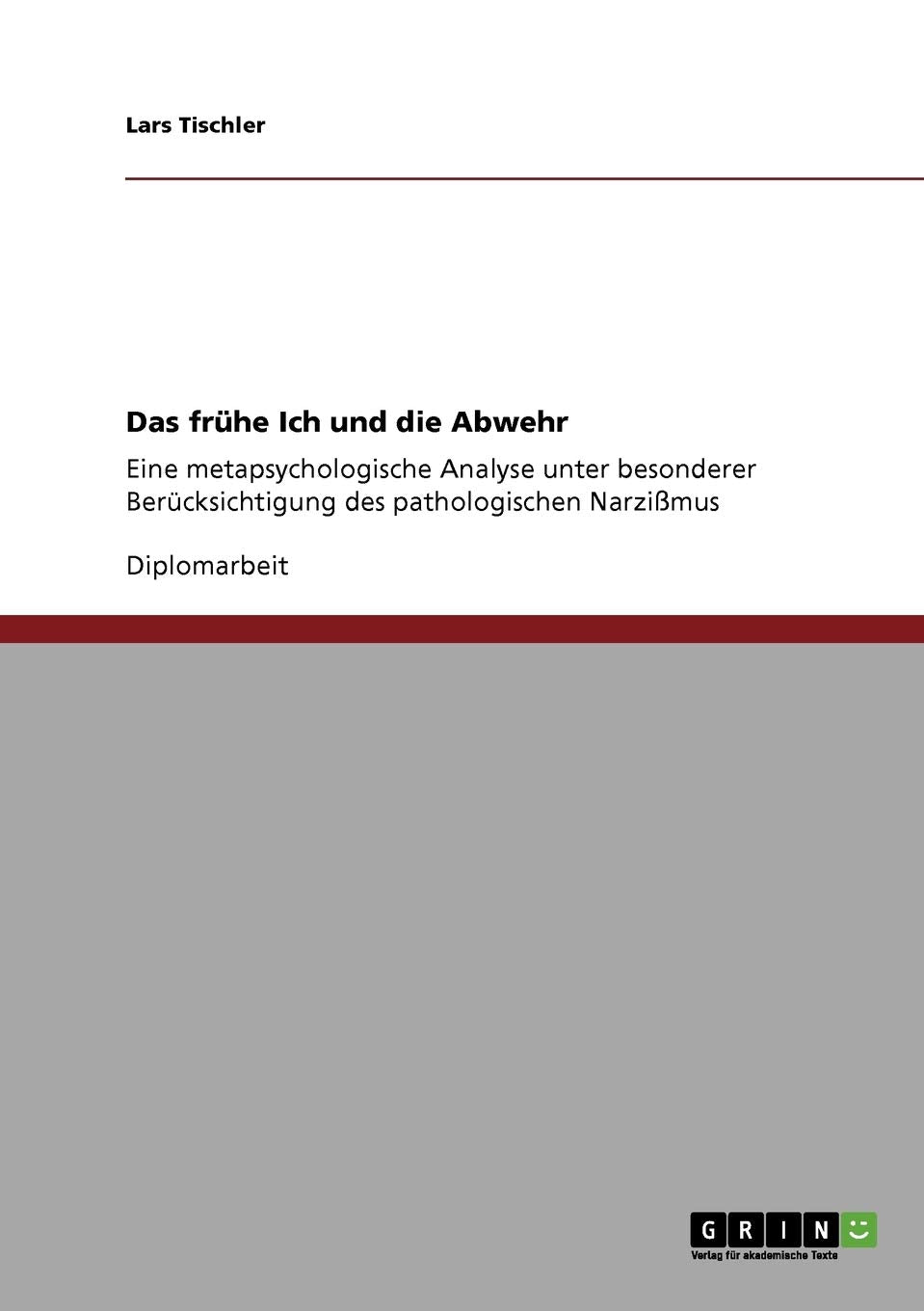 Das frühe Ich und die Abwehr: Eine metapsychologische Analyse unter besonderer Berücksichtigung des pathologischen Narzißmus Medicine