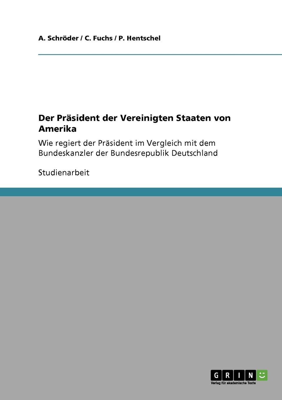 Der Präsident der Vereinigten Staaten von Amerika: Wie regiert der Präsident im Vergleich mit dem Bundeskanzler der Bundesrepublik Deutschland Law