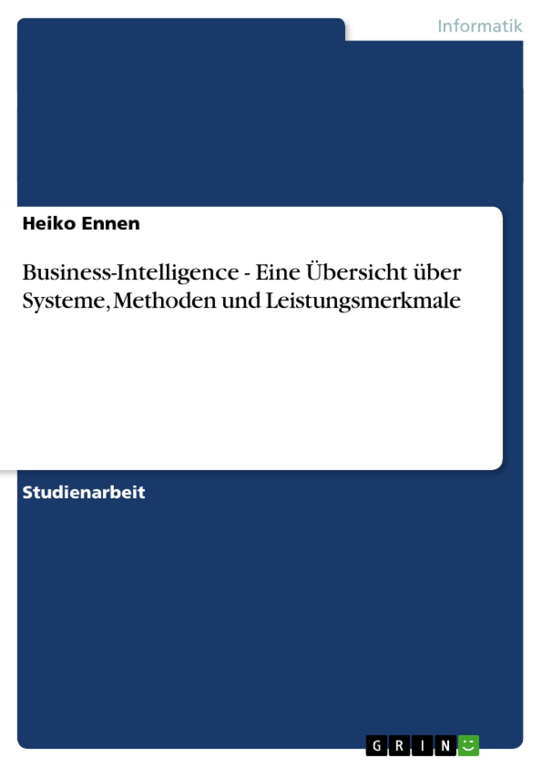 Business-Intelligence - Eine Übersicht über Systeme, Methoden und Leistungsmerkmale Computer Science