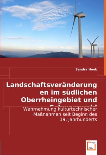 Landschaftsveränderungen im südlichen Oberrheingebiet und Schwarzwald: Wahrnehmung kulturtechnischer Maßnahmen seit Beginn des 19. Jahrhunderts Geology & Geography
