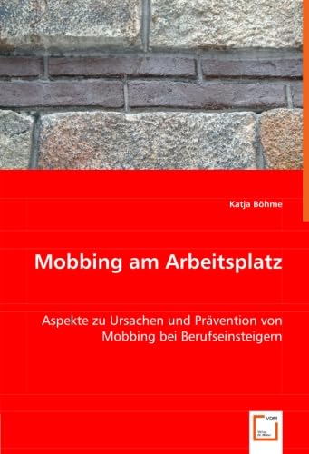 Mobbing am Arbeitsplatz: Aspekte zu Ursachen und Prävention von Mobbing bei Berufseinsteigern Law