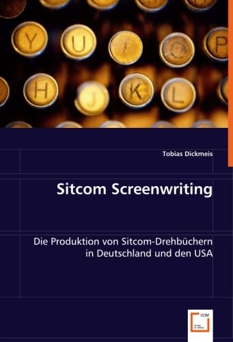 Sitcom Screenwriting: Die Produktion von Sitcom-Drehbüchern in Deutschland und den USA Law