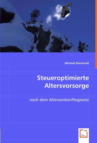 Steueroptimierte Altersvorsorge: nach dem Alterseinkünftegesetz Law