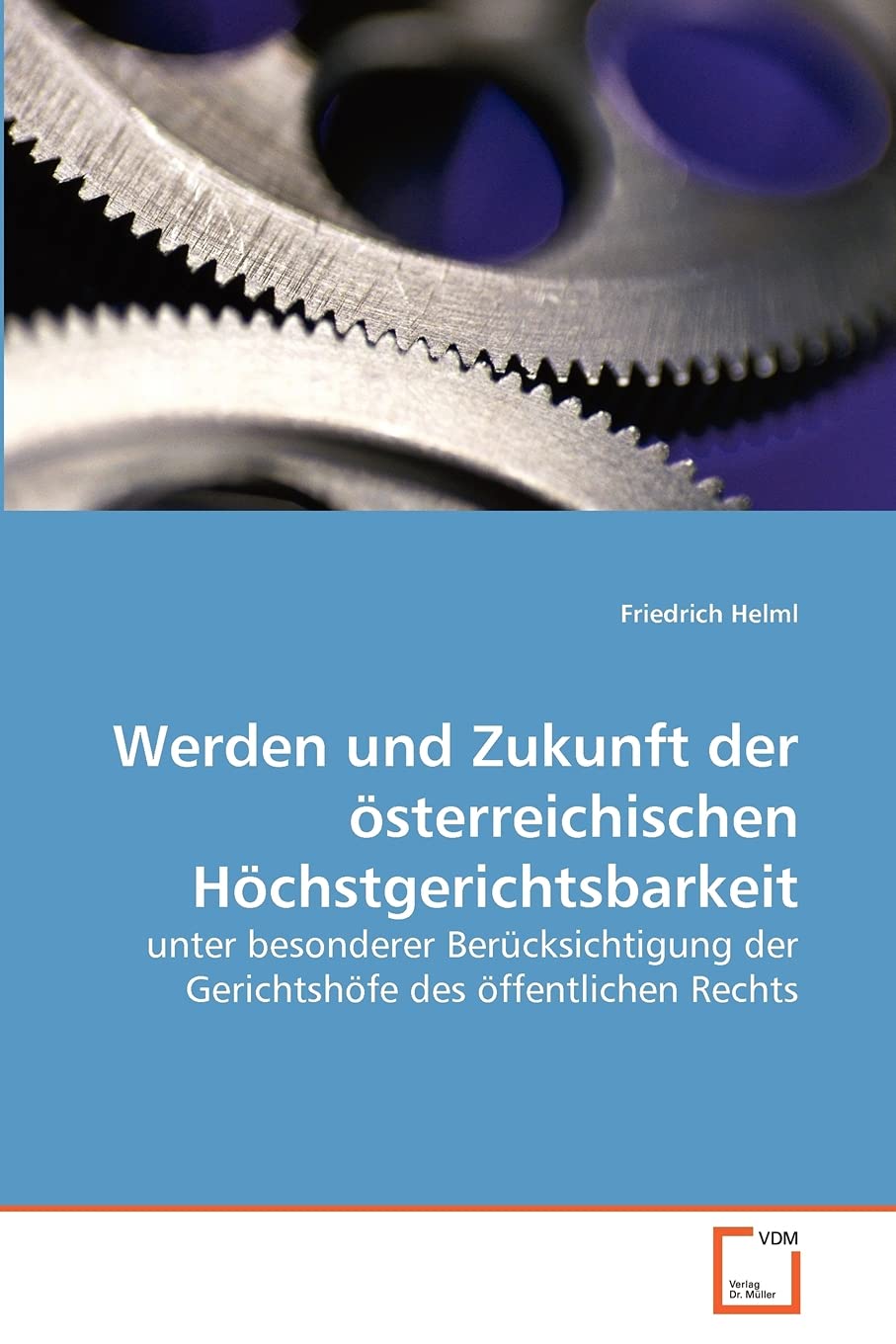Werden und Zukunft der österreichischen Höchstgerichtsbarkeit: unter besonderer Berücksichtigung der Gerichtshöfe des öffentlichen Rechts Law