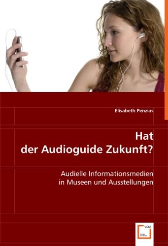 Hat der Audioguide Zukunft?: Audielle Informationsmedien in Museen und Ausstellungen Film, Art & Culture