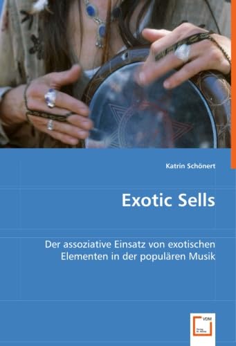 Exotic Sells: Der assoziative Einsatz von exotischen Elementen in der populären Musik Arts & Music