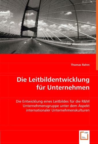 Die Leitbildentwicklung für Unternehmen: Die Entwicklung eines Leitbildes für die R&M Unternehmensgruppe unter dem Aspekt internationaler Unternehmenskulturen book