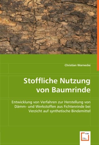 Stoffliche Nutzung von Baumrinde: Entwicklung von Verfahren zur Herstellung von Dämm- und Werkstoffen aus Fichtenrinde bei Verzicht auf synthetische Bindemittel Business & Technology