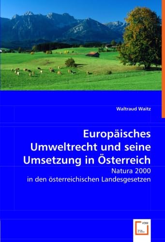 Europäisches Umweltrecht und seine Umsetzung in Österreich: Natura 2000 in den österreichischen Landesgesetzen Law