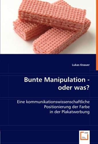Bunte Manipulation - oder was?: Eine kommunikationswissenschaftliche Positionierung der Farbe in der Plakatwerbung Law