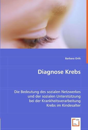 Diagnose Krebs: Die Bedeutung des sozialen Netzwerkes und der sozialen Unterstützung bei der Krankheitsverarbeitung Krebs im Kindesalter Psychology