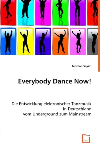 Everybody Dance Now!: Die Entwicklung elektronischer Tanzmusik in Deutschland vom Underground zum Mainstream Philosophy