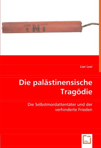 Die palästinensische Tragödie: Die Selbstmordattentäter und der verhinderte Frieden Law