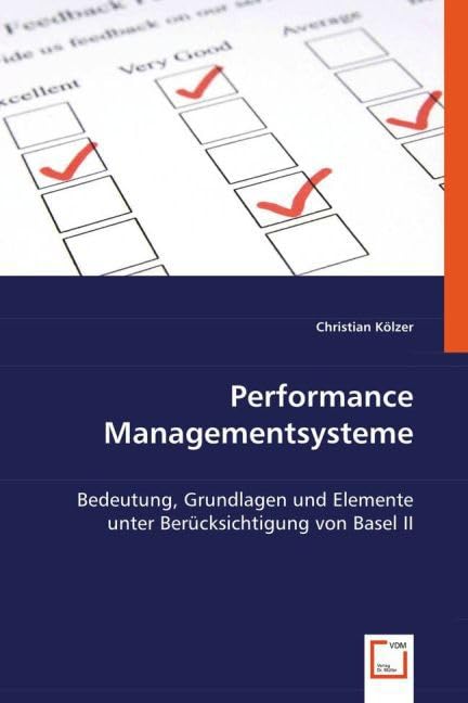 Performance Managementsysteme: Bedeutung, Grundlagen und Elemente unter Berücksichtigung von Basel II Law