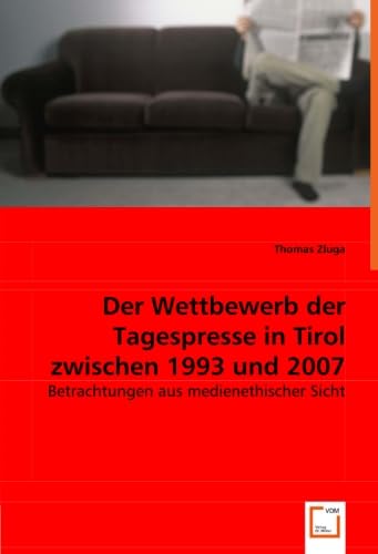Der Wettbewerb der Tagespresse in Tirol zwischen 1993 und 2007: Betrachtungen aus medienethischer Sicht Law