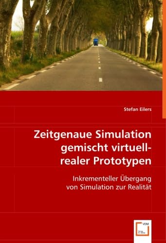 Zeitgenaue Simulation gemischt virtuell-realer Prototypen: Inkrementeller Übergang von Simulation zur Realität Computer Science