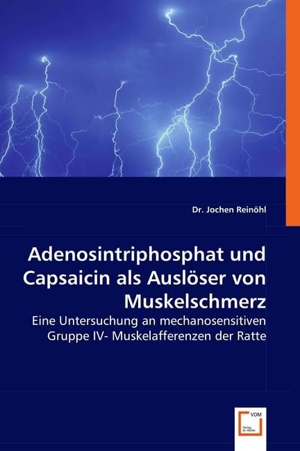 Adenosintriphosphat und Capsaicin als Auslöser von Muskelschmerz: Eine Untersuchung an mechanosensitiven Gruppe IV- Muskelafferenzen der Ratte Medicine
