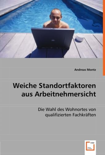 Weiche Standortfaktoren aus Arbeitnehmersicht: Die Wahl des Wohnortes von qualifizierten Fachkräften Business & Technology