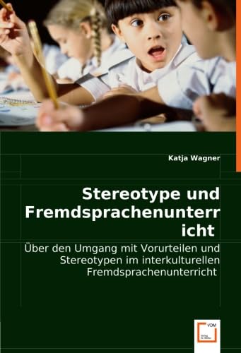 Stereotype und Fremdsprachenunterricht: Über den Umgang mit Vorurteilen und Stereotypen im interkulturellen Fremdsprachenunterricht book