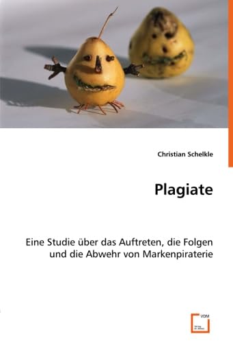 Plagiate: Eine Studie über das Auftreten, die Folgen und die Abwehr von Markenpiraterie Law