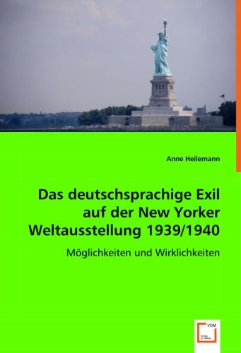 Das deutschsprachige Exil auf der New Yorker Weltausstellung 1939/1940: Möglichkeiten und Wirklichkeiten Politics & History