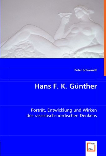 Hans F. K. Günther: Porträt, Entwicklung und Wirken des rassistisch-nordischen Denkens Politics & History