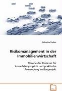 Risikomanagement in der Immobilienwirtschaft: Theorie der Prozesse für Immobilienprojekte undpraktische Anwendung im Bauprojekt Business, Finance & Career