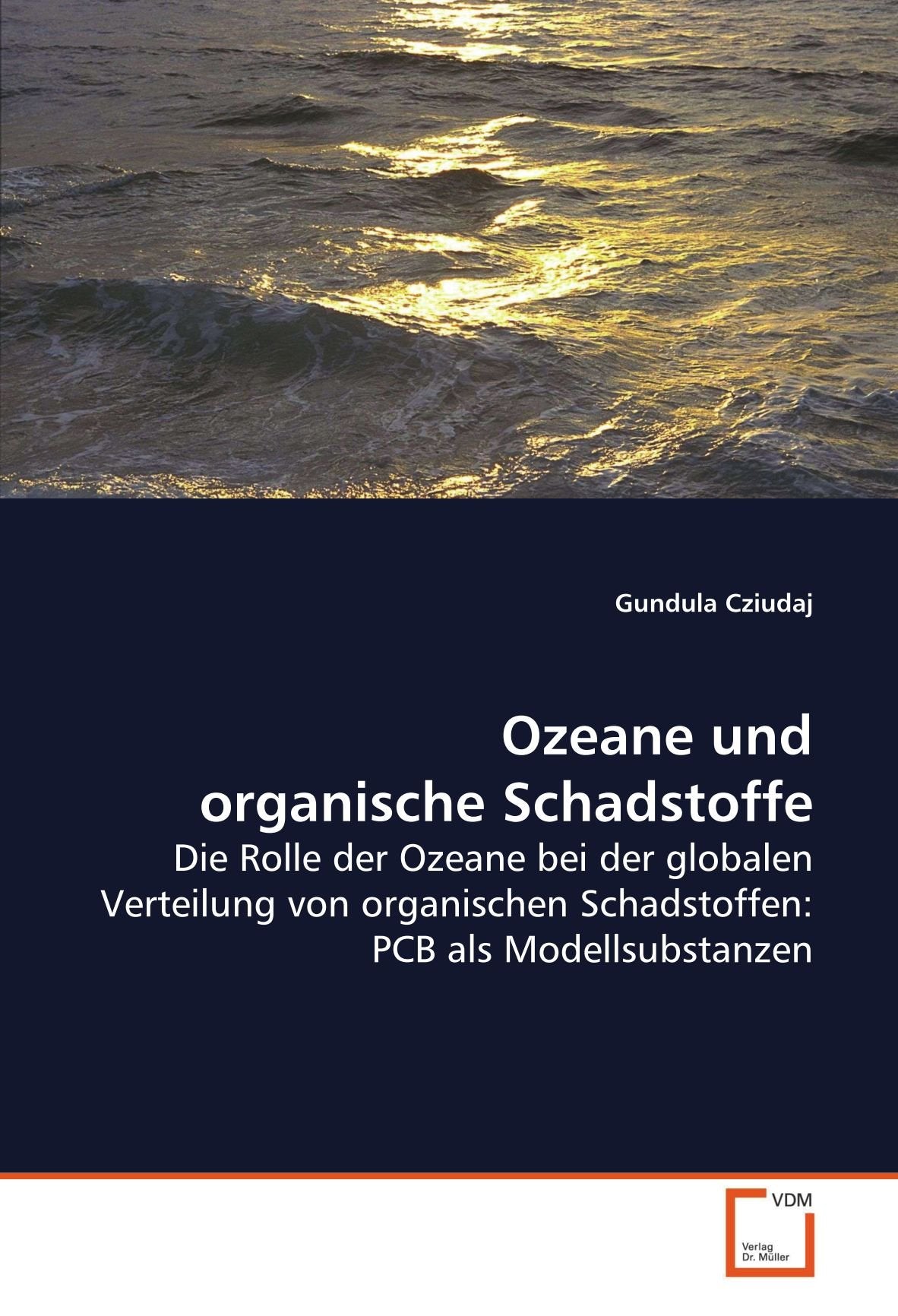Ozeane und organische Schadstoffe: Die Rolle der Ozeane bei der globalen Verteilung von organischen Schadstoffen: PCB als Modellsubstanzen Natural Sciences