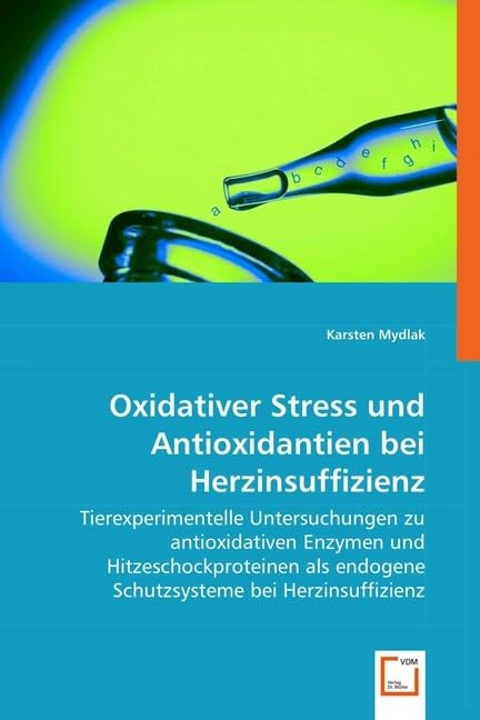 Oxidativer Stress und Antioxidantien bei Herzinsuffizienz: Tierexperimentelle Untersuchungen zu antioxidativen Enzymen und Hitzeschockproteinen als endogene Schutzsysteme bei Herzinsuffizienz Medicine