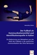 Der Fußball als Kommunikationsmittelund Identifikationsquelle in Italien: Die Bedeutung von Metaphern aus der Welt des Fußballs in der politischen Kommunikation des Silvio Berlusconi Law