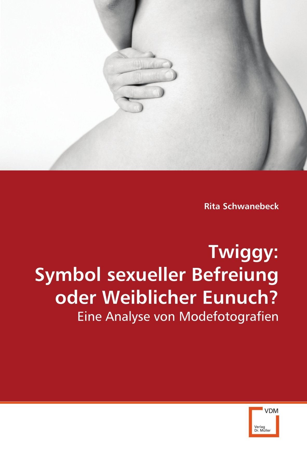 Twiggy: Symbol sexueller Befreiung oder Weiblicher Eunuch?: Eine Analyse von Modefotografien Media & Communication
