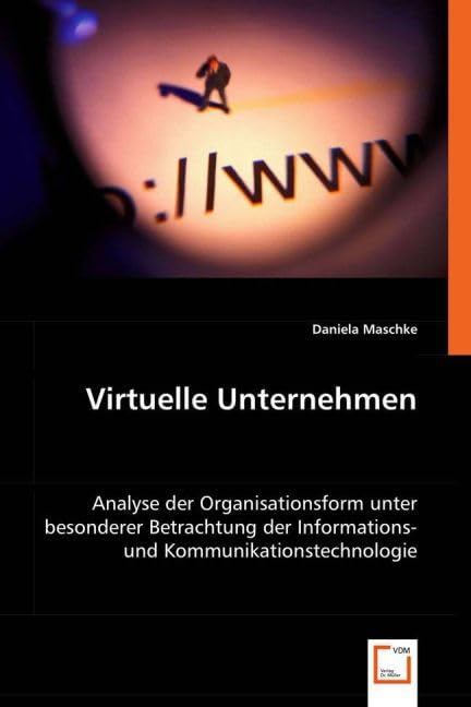 Virtuelle Unternehmen: Analyse der Organisationsform unter besonderer Betrachtung der Informations- und Kommunikationstechnologie Law