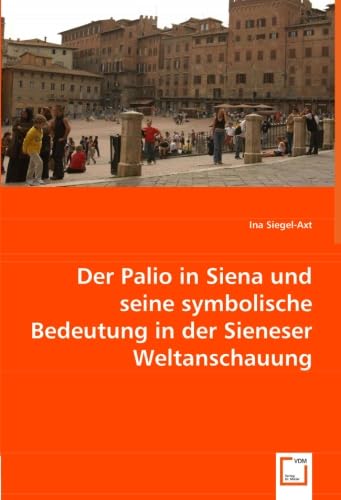 Der Palio in Siena u. seine symbolische Bedeutung in der Sieneser Weltanschauung Social Sciences
