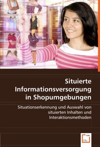 Situierte Informationsversorgung in Shopumgebungen: Situationserkennung und Auswahl von situierten Inhalten und Interaktionsmethoden Law